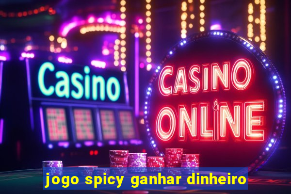 jogo spicy ganhar dinheiro